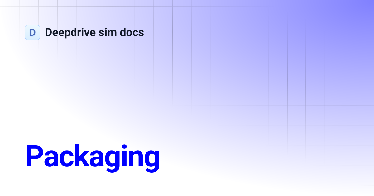 Packaging | Deepdrive sim docs